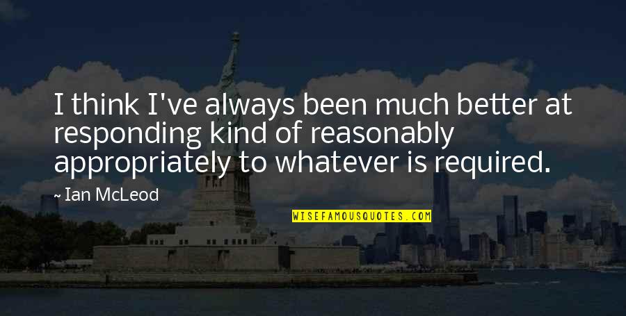 Farideh Goldin Quotes By Ian McLeod: I think I've always been much better at Farideh Goldin Quotes By Ian McLeod: I think I've always been much better at