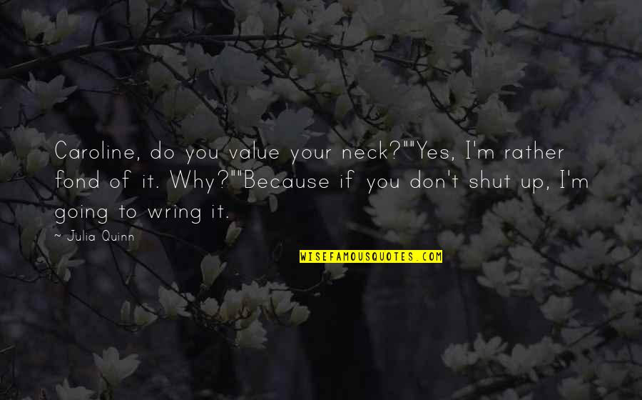Fariello New Jersey Quotes By Julia Quinn: Caroline, do you value your neck?""Yes, I'm rather Fariello New Jersey Quotes By Julia Quinn: Caroline, do you value your neck?""Yes, I'm rather