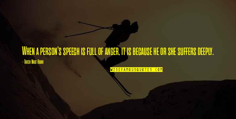 Farien Christian Quotes By Thich Nhat Hanh: When a person's speech is full of anger,