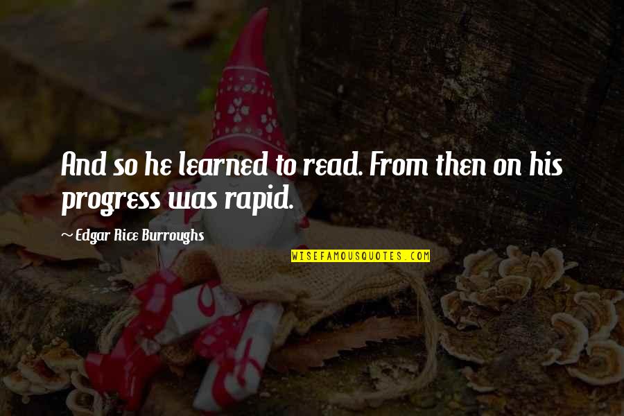 Farinaceous Quotes By Edgar Rice Burroughs: And so he learned to read. From then