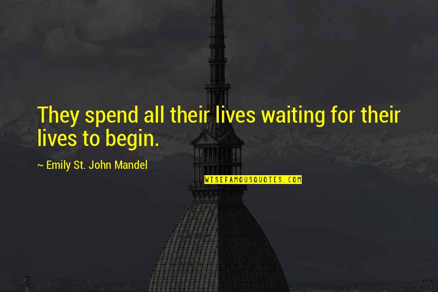 Farinae Quotes By Emily St. John Mandel: They spend all their lives waiting for their Farinae Quotes By Emily St. John Mandel: They spend all their lives waiting for their