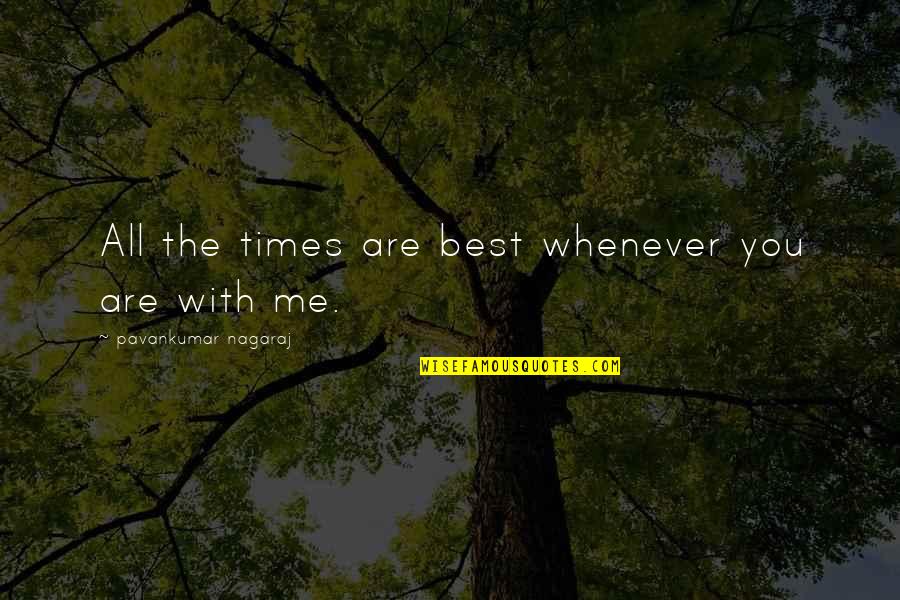 Farinato Race Quotes By Pavankumar Nagaraj: All the times are best whenever you are