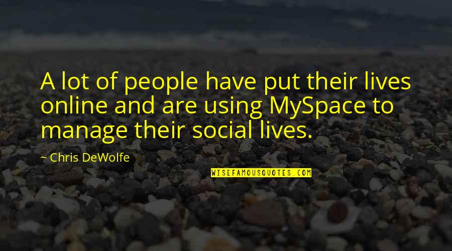 Farinelli 1937 Quotes By Chris DeWolfe: A lot of people have put their lives