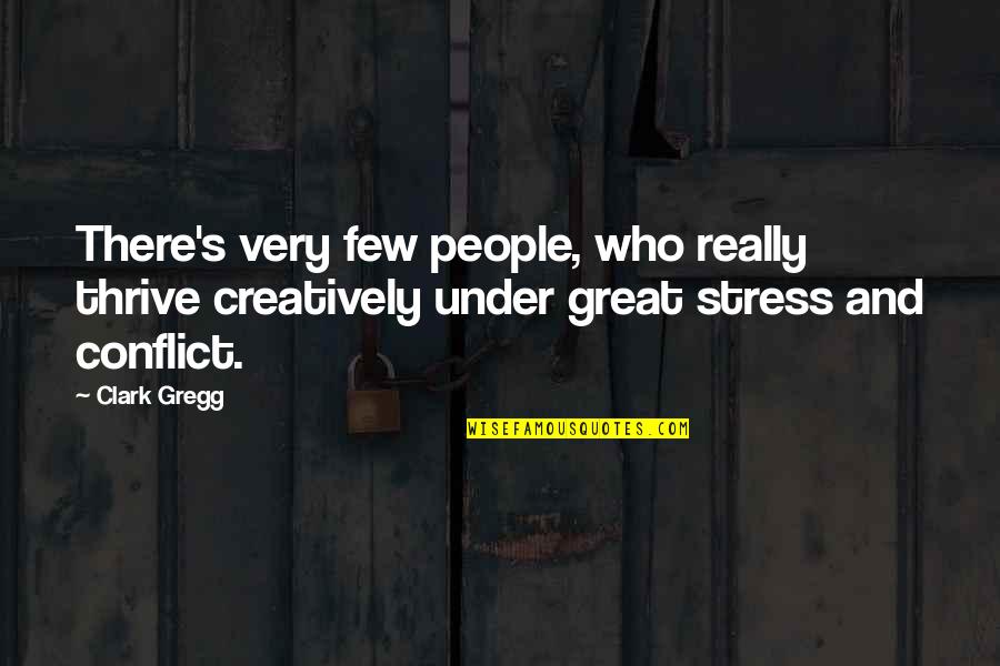 Farinelli Construction Quotes By Clark Gregg: There's very few people, who really thrive creatively
