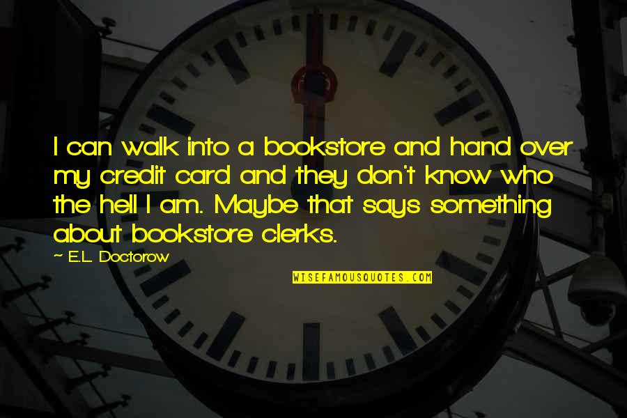 Farinelli Construction Quotes By E.L. Doctorow: I can walk into a bookstore and hand