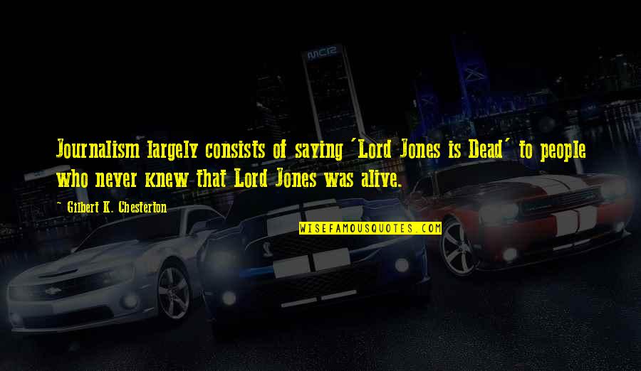 Farinelli Construction Quotes By Gilbert K. Chesterton: Journalism largely consists of saying 'Lord Jones is