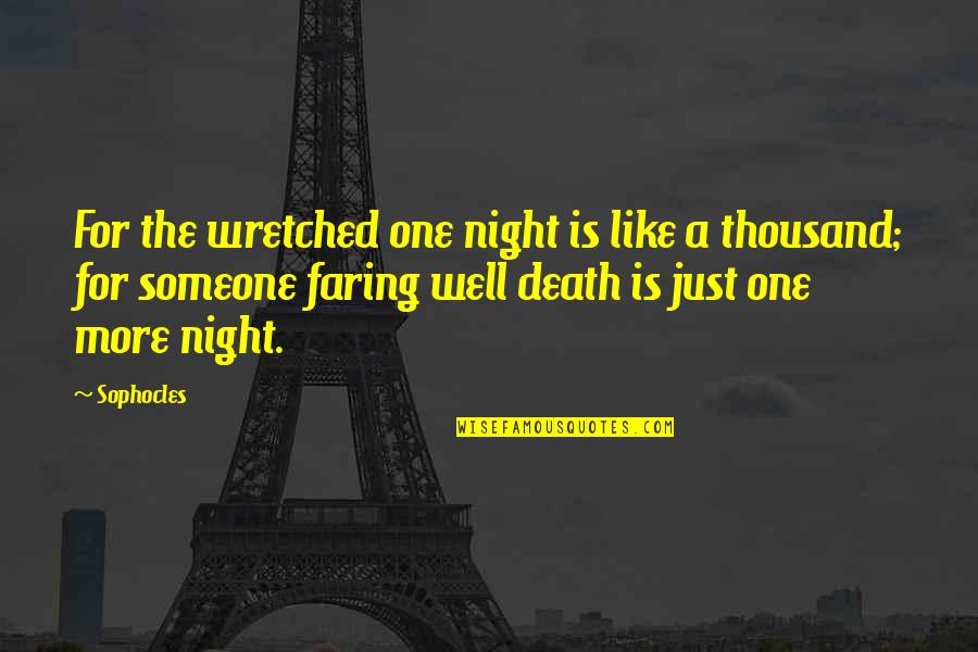 Faring Quotes By Sophocles: For the wretched one night is like a