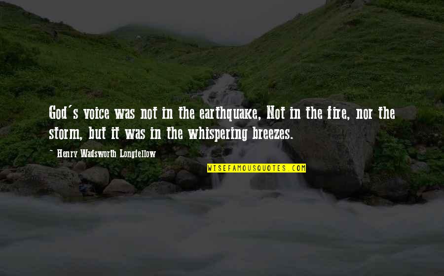 Farinha De Rosca Quotes By Henry Wadsworth Longfellow: God's voice was not in the earthquake, Not Farinha De Rosca Quotes By Henry Wadsworth Longfellow: God's voice was not in the earthquake, Not
