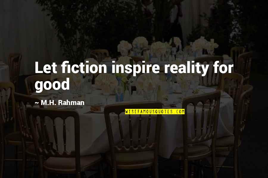 Farinha Espelta Quotes By M.H. Rahman: Let fiction inspire reality for good