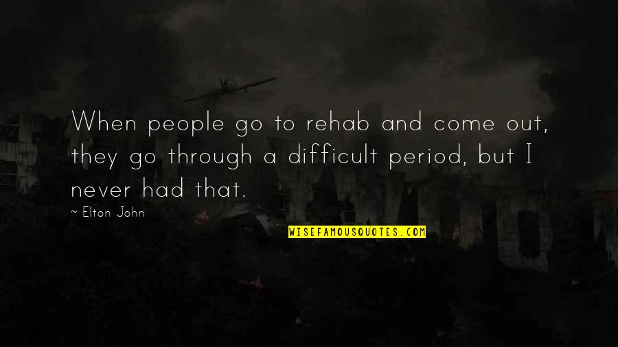 Farinon Fl1 6 Quotes By Elton John: When people go to rehab and come out, Farinon Fl1 6 Quotes By Elton John: When people go to rehab and come out,