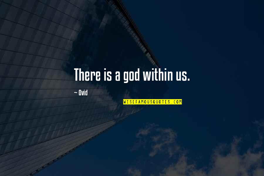 Farinon Quotes By Ovid: There is a god within us.