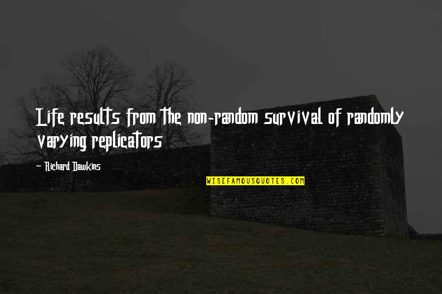 Farinon Video Quotes By Richard Dawkins: Life results from the non-random survival of randomly