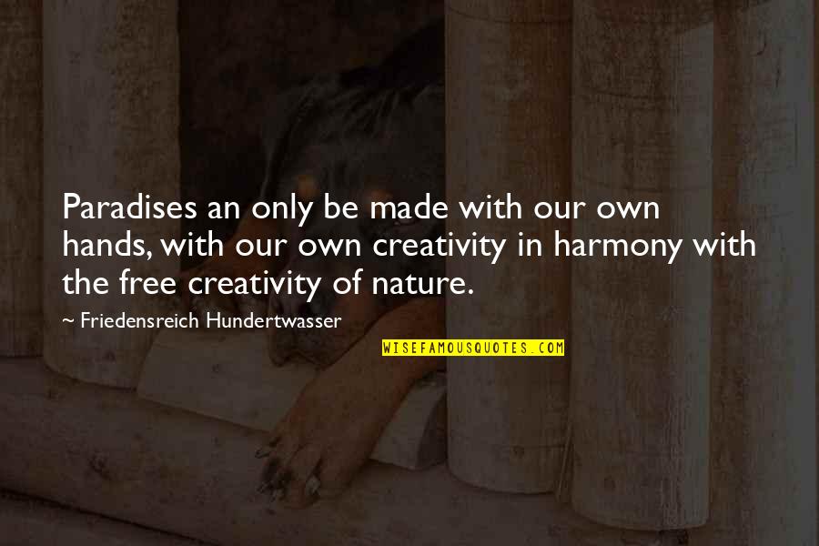 Farinose Quotes By Friedensreich Hundertwasser: Paradises an only be made with our own
