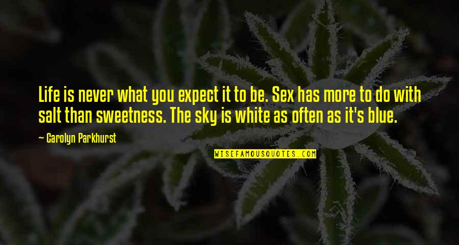 Farion Business Quotes By Carolyn Parkhurst: Life is never what you expect it to