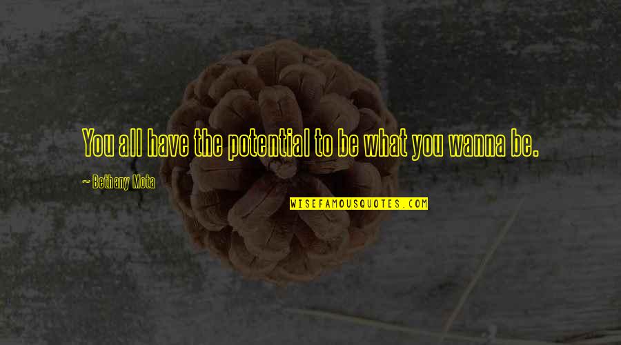 Faris Al Quotes By Bethany Mota: You all have the potential to be what Faris Al Quotes By Bethany Mota: You all have the potential to be what