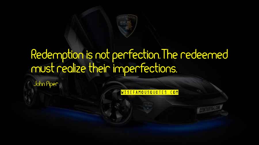 Farisei Definitie Quotes By John Piper: Redemption is not perfection. The redeemed must realize