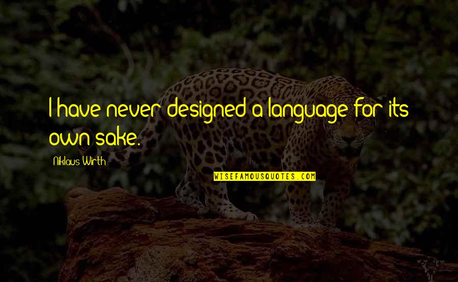 Farishta Kohistani Quotes By Niklaus Wirth: I have never designed a language for its