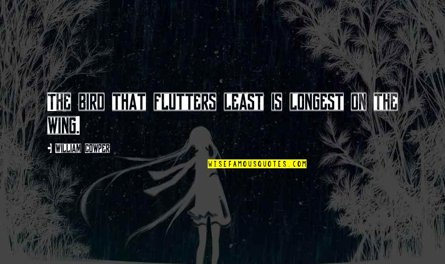 Farishta Song Quotes By William Cowper: The bird that flutters least is longest on Farishta Song Quotes By William Cowper: The bird that flutters least is longest on