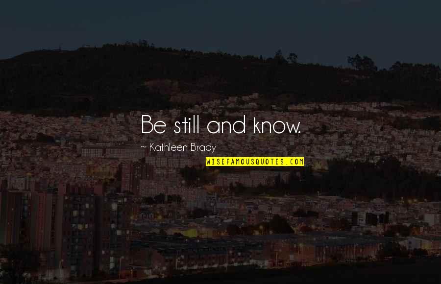 Farisi Dan Quotes By Kathleen Brady: Be still and know. Farisi Dan Quotes By Kathleen Brady: Be still and know.