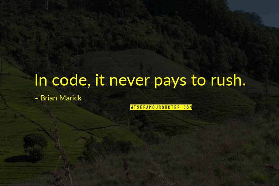 Farivar Sirus Quotes By Brian Marick: In code, it never pays to rush.