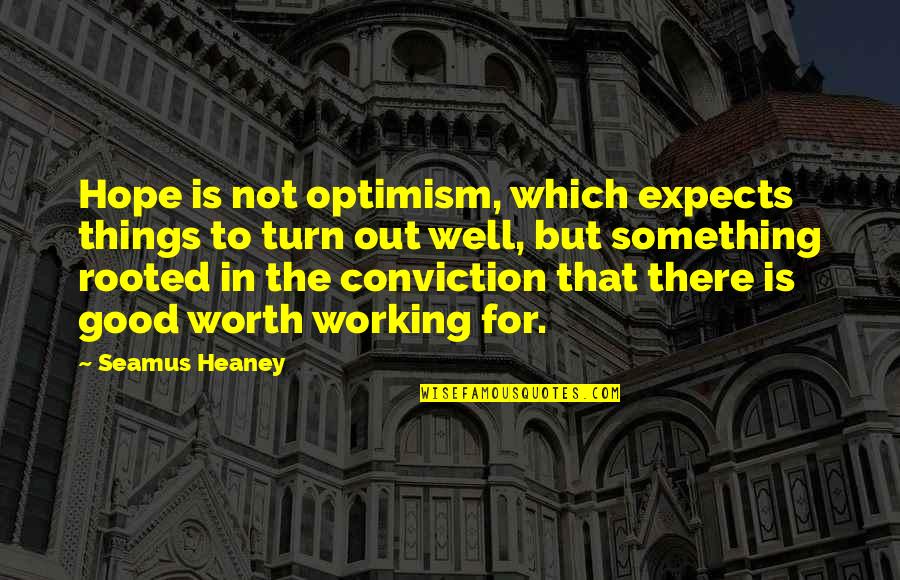 Farjami Md Quotes By Seamus Heaney: Hope is not optimism, which expects things to