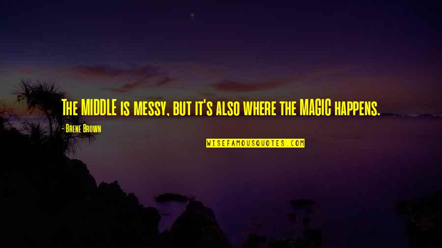 Farji Quotes By Brene Brown: The MIDDLE is messy, but it's also where