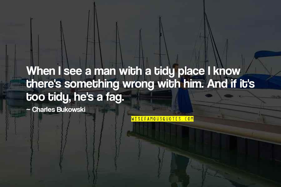 Farji Quotes By Charles Bukowski: When I see a man with a tidy