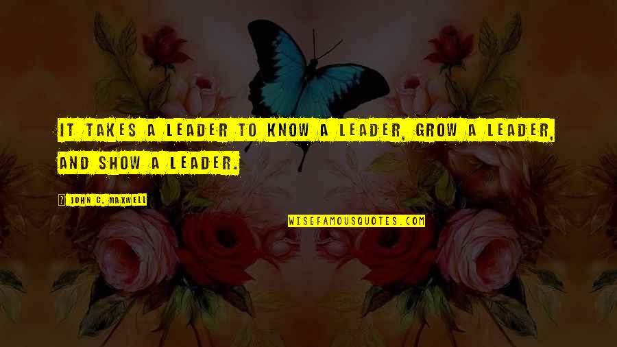 Farji Quotes By John C. Maxwell: It takes a leader to know a leader,