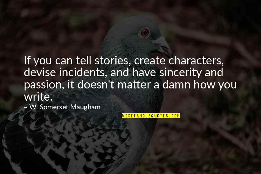 Farkas Timi Quotes By W. Somerset Maugham: If you can tell stories, create characters, devise