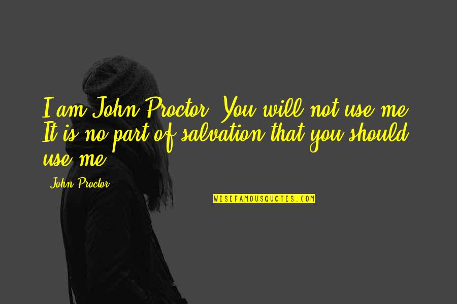 Farkasok Quotes By John Proctor: I am John Proctor! You will not use
