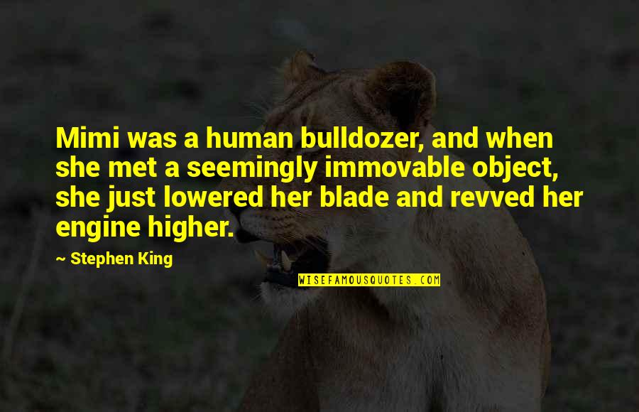 Farkasszurdok Quotes By Stephen King: Mimi was a human bulldozer, and when she