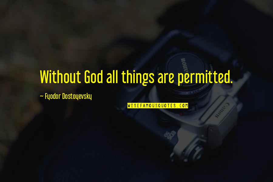 Farkastanya Quotes By Fyodor Dostoyevsky: Without God all things are permitted.