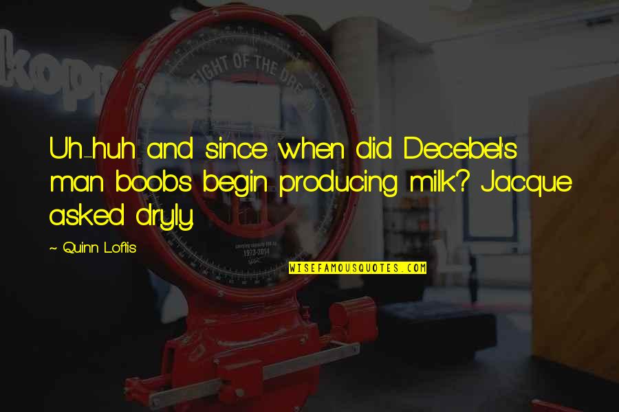 Farkettim Nasil Quotes By Quinn Loftis: Uh-huh and since when did Decebel's man boobs Farkettim Nasil Quotes By Quinn Loftis: Uh-huh and since when did Decebel's man boobs