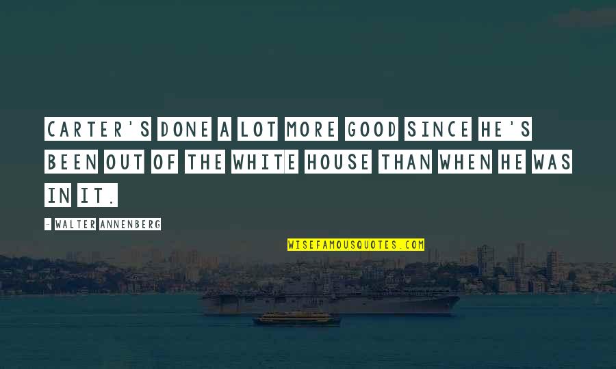 Farkhad Akhmedov Quotes By Walter Annenberg: Carter's done a lot more good since he's Farkhad Akhmedov Quotes By Walter Annenberg: Carter's done a lot more good since he's