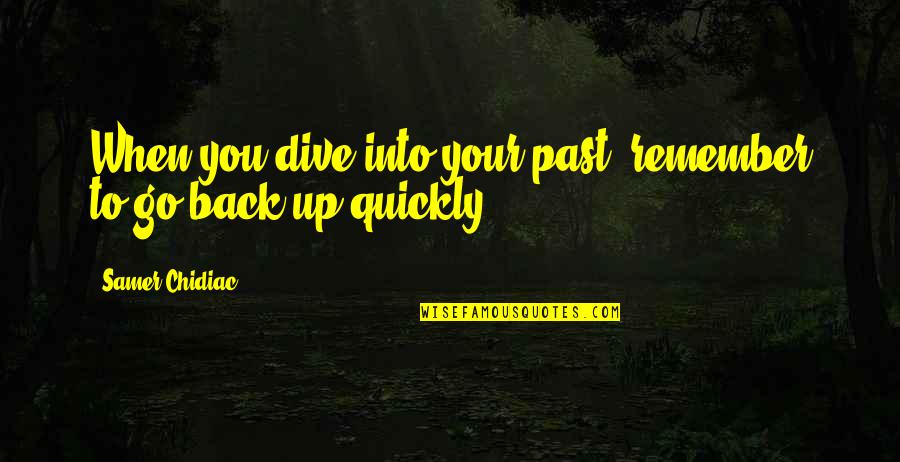 Farkhondeh Golafshan Quotes By Samer Chidiac: When you dive into your past, remember to Farkhondeh Golafshan Quotes By Samer Chidiac: When you dive into your past, remember to