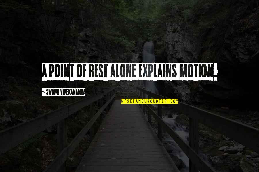 Farkhondekar Quotes By Swami Vivekananda: A point of rest alone explains motion. Farkhondekar Quotes By Swami Vivekananda: A point of rest alone explains motion.