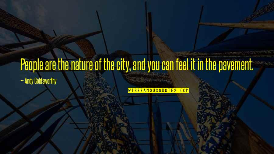 Farland Classic Restorations Quotes By Andy Goldsworthy: People are the nature of the city, and Farland Classic Restorations Quotes By Andy Goldsworthy: People are the nature of the city, and