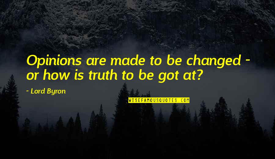 Farlander Quotes By Lord Byron: Opinions are made to be changed - or