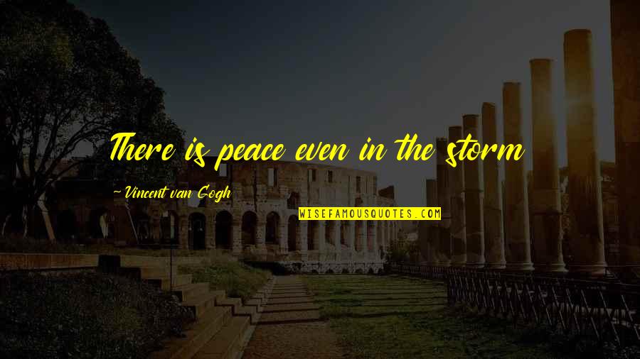 Farlander Quotes By Vincent Van Gogh: There is peace even in the storm