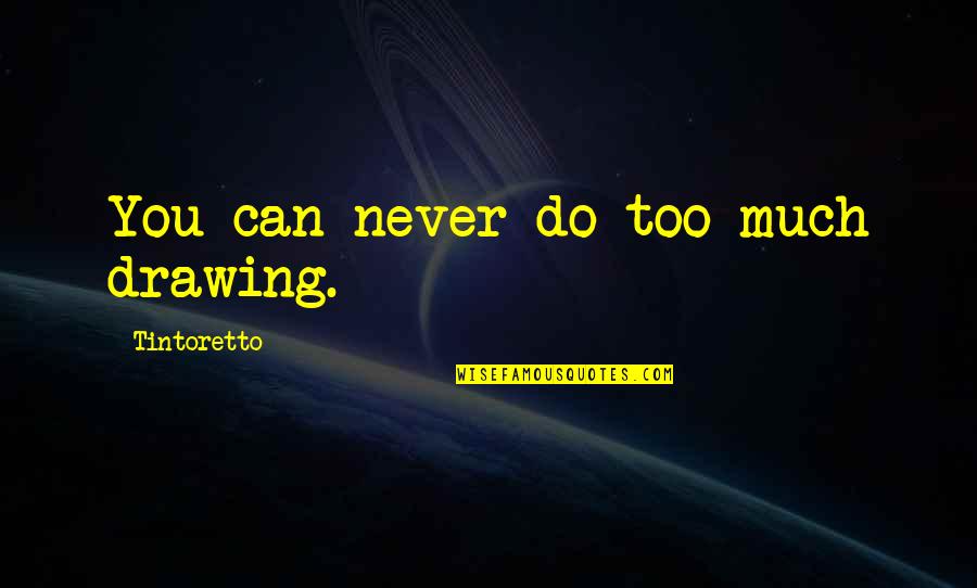 Farlanders Quotes By Tintoretto: You can never do too much drawing. Farlanders Quotes By Tintoretto: You can never do too much drawing.