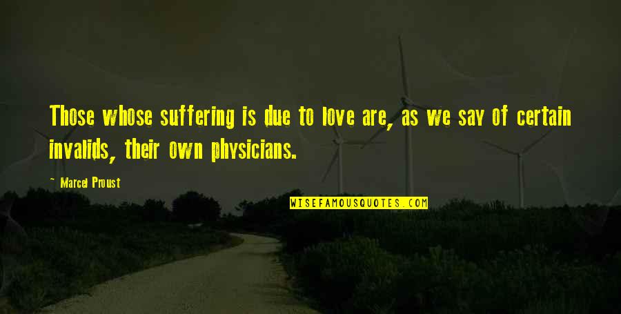 Farleigh Field Quotes By Marcel Proust: Those whose suffering is due to love are,