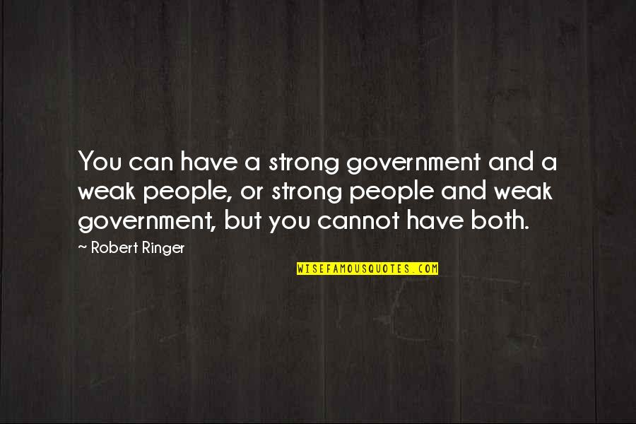 Farleigh Quotes By Robert Ringer: You can have a strong government and a Farleigh Quotes By Robert Ringer: You can have a strong government and a