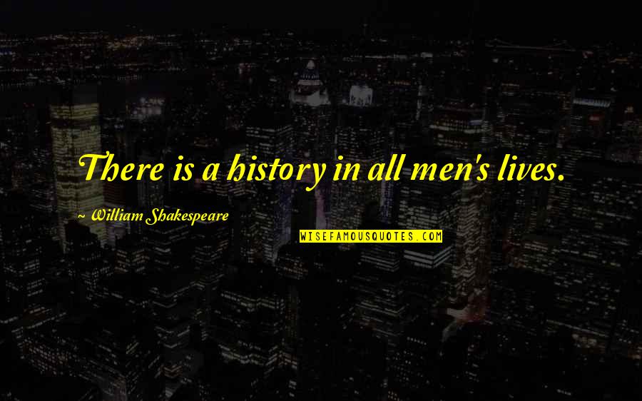 Farlie Quotes By William Shakespeare: There is a history in all men's lives.