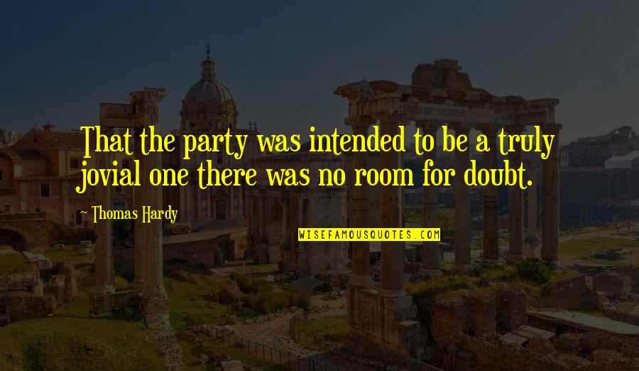 Farligt Gods Quotes By Thomas Hardy: That the party was intended to be a