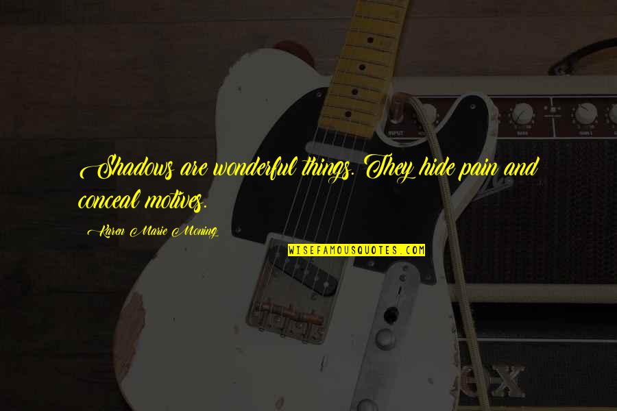Farlim Quotes By Karen Marie Moning: Shadows are wonderful things. They hide pain and Farlim Quotes By Karen Marie Moning: Shadows are wonderful things. They hide pain and
