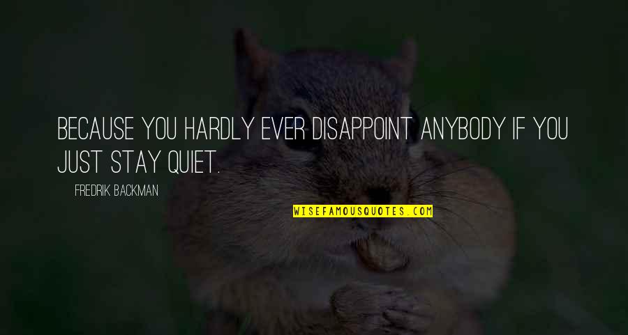 Farly Need Sleep Quotes By Fredrik Backman: Because you hardly ever disappoint anybody if you