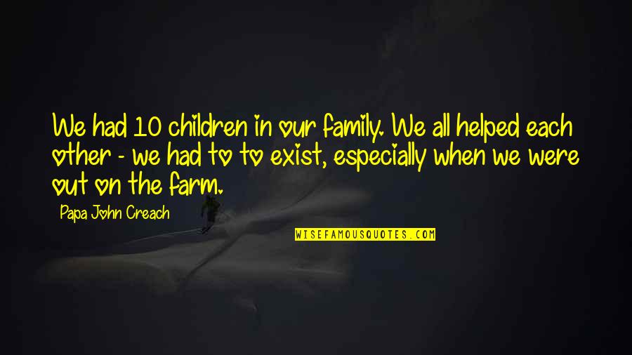 Farm And Family Quotes By Papa John Creach: We had 10 children in our family. We