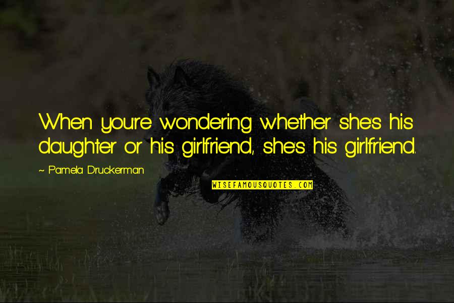 Farm Auctions Quotes By Pamela Druckerman: When you're wondering whether she's his daughter or