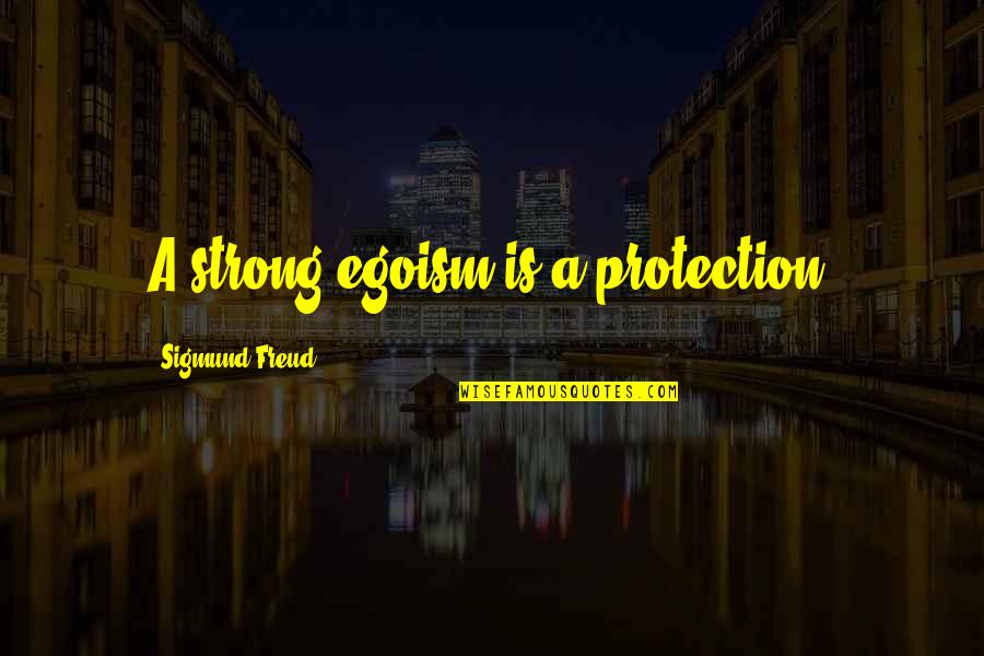 Farm Bureau Life Insurance Quotes By Sigmund Freud: A strong egoism is a protection.