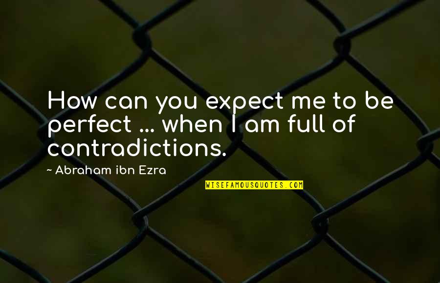 Farm Hands Band Quotes By Abraham Ibn Ezra: How can you expect me to be perfect